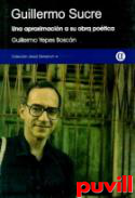 Guillermo Sucre : pasin, conciencia crtica, desdn e irona ante el lenguaje : una aproximacin a su obra potica