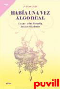 Haba una vez algo real : ensayo sobre filosofa, hechos y ficciones