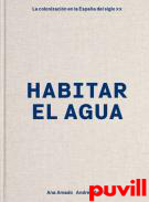 Habitar el agua : la colonizacin en la Espaa del siglo XX