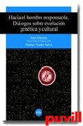 Hacia el hombre responsable : dilogos 

sobre evolucin gentica y cultural