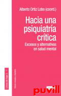 Hacia una psiquiatra crtica : excesos y alternativas en salud mental