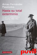 Hasta su total exterminio : La guerra antipartisana en Espaa, 1936-1952