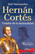 Hernn Corts : creador de la nacionalidad