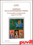 Hispania en la Antigedad Tarda : continuidad y transformacin (siglos IV al VIII)