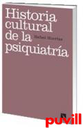 Historia cultural de la psiquiatra : (re)pensar la locura