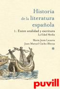 Historia de la literatura espaola, 1. Entre oralidad y escritura : la Edad Media