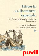 Historia de la literatura espaola, 1. Entre oralidad y escritura : la Edad Media