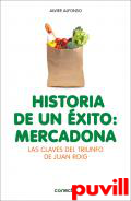 Historia de un xito: Mercadona : las claves del triunfo de Juan Roig