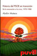 Historia del PSOE en transicin : de la renovacin a la crisis, 1970-1988