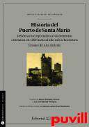 Historia del Puerto de Santa Mara : desde su incorporacin a los dominios cristianos en 1259 hasta el ao 1800 : ensayo de una sntesis