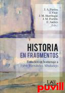 Historia en fragmentos : estudios en homenaje a Pablo Fernndez Albaladejo