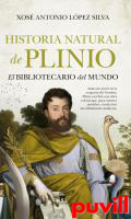 Historia Natural de Plinio : el bibliotecario del mundo