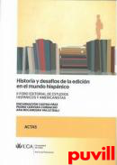 Historia y desafos de la edicin en el mundo hispnico : II Foro editorial de estudios hispnicos y americanistas. Celebrado en Cdiz entre los das 25 y 27 de Abril de 2012