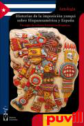 Historias de la imposicin yanqui sobre Hispanoamrica y Espaa : un siglo de relatos histricos hispanos
