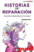 Historias de reparacin : ruta hacia el empoderamiento de las mujeres