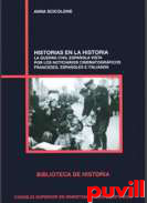 Historias en la historia : la Guerra Civil espaola vista por los noticiarios cinematogrficos franceses, espaoles e italianos