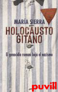 Holocausto gitano : el genocidio roman bajo el nazismo