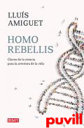 Homo rebellis : claves de la ciencia para la aventura de la vida