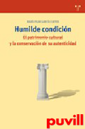 Humilde condicin : el patrimonio cultural y la conservacin de su autenticidad