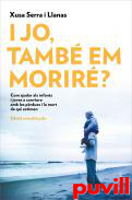 I jo, tamb em morir?