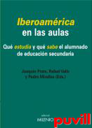 Iberoamrica en las aulas : qu estudia y qu sabe el alumnado de educacin secundaria