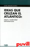 Ideas que cruzan el Atlntico : utopa y modernidad latinoamericana