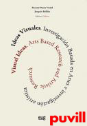 Ideas visuales : investigacin basada en artes e investigacin artstica = Visual ideas : arts based research and artistic research