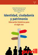 Identidad, ciudadana y patrimonio : Educacin histrica para el siglo XXI