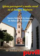 Iglesia parroquial y medio rural en el Antiguo Rgimen : Nuestra Seora de la Asuncin de Palma del Ro (Crdoba)