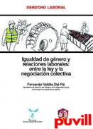 Igualdad de gnero y relaciones laborales : entre la ley y la negociacin colectiva