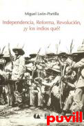 Independencia, reforma, revolucin y los indios qu?