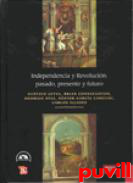 Independencia y revolucin : pasado, presente y futuro