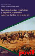 Independencias, repblicas y espacios regionales : Amrica Latina en el siglo XIX