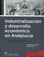 Industrializacin y desarrollo econmico en Andaluca : un balance y nuevas aportaciones