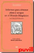 Informes para obtener plata y azogue en el Mundo 

Hispnico