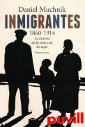 Inmigrantes, 1860-1914 : la historia de los mos y de los tuyos
