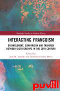 Interacting Francoism : Entanglement, Comparison and Transfer between Dictatorships in the 20th Century