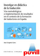 Investigar en didctica de la traduccin : vas metodolgicas e implementacin de resultados en el contexto de la formacin de traductores en Espaa