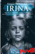 Irina : una nia que sobrevivi al silencio y a la distancia, una novela sobre la tragedia del exilio republicano en Rusia