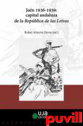 Jan, 1936-1939 : capital andaluza de la Repblica de las Letras
