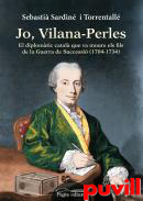 Jo, Vilana-Perles : el diplomtic que va moure els fils de la Guerra de Successi (1704-1734)