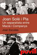 Joan Sol i Pla : un separatista entre Maci i Companys