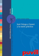 Jos Ortega y Gasset y la razn prctica