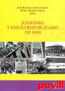 Judasmo y exilio republicano de 1939 : memoria, pensamiento y literatura de una tradicin silenciada