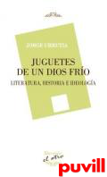 Juguetes de un dios fro : literatura, Historia e Ideologa