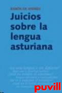 Juicios sobre la lengua asturiana : algunas cuestiones bsicas acerca del debate lingstico en Asturias