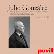 Julio Gonzlez : catlogo general razonado de las pinturas, esculturas y dibujos, 3. 1920-1929