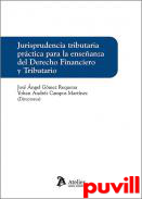 Jurisprudencia tributaria prctica para al enseanza del Derecho Financiero y Tributario