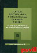 Justicia restaurativa y transicional en Espaa y Chile : claves para dignificar vctimas y perpetradores