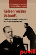 Kelsen versus Schmitt : poltica y derecho en la crisis del constitucionalista